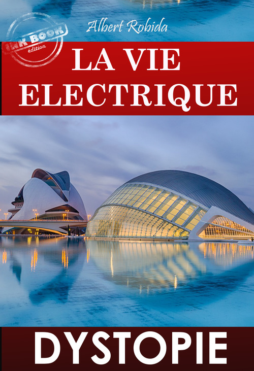 Couverture ebook de La vie électrique (avec des illust. originales de Robida) [édition intégrale revue et mise à jour], de Albert Robida
