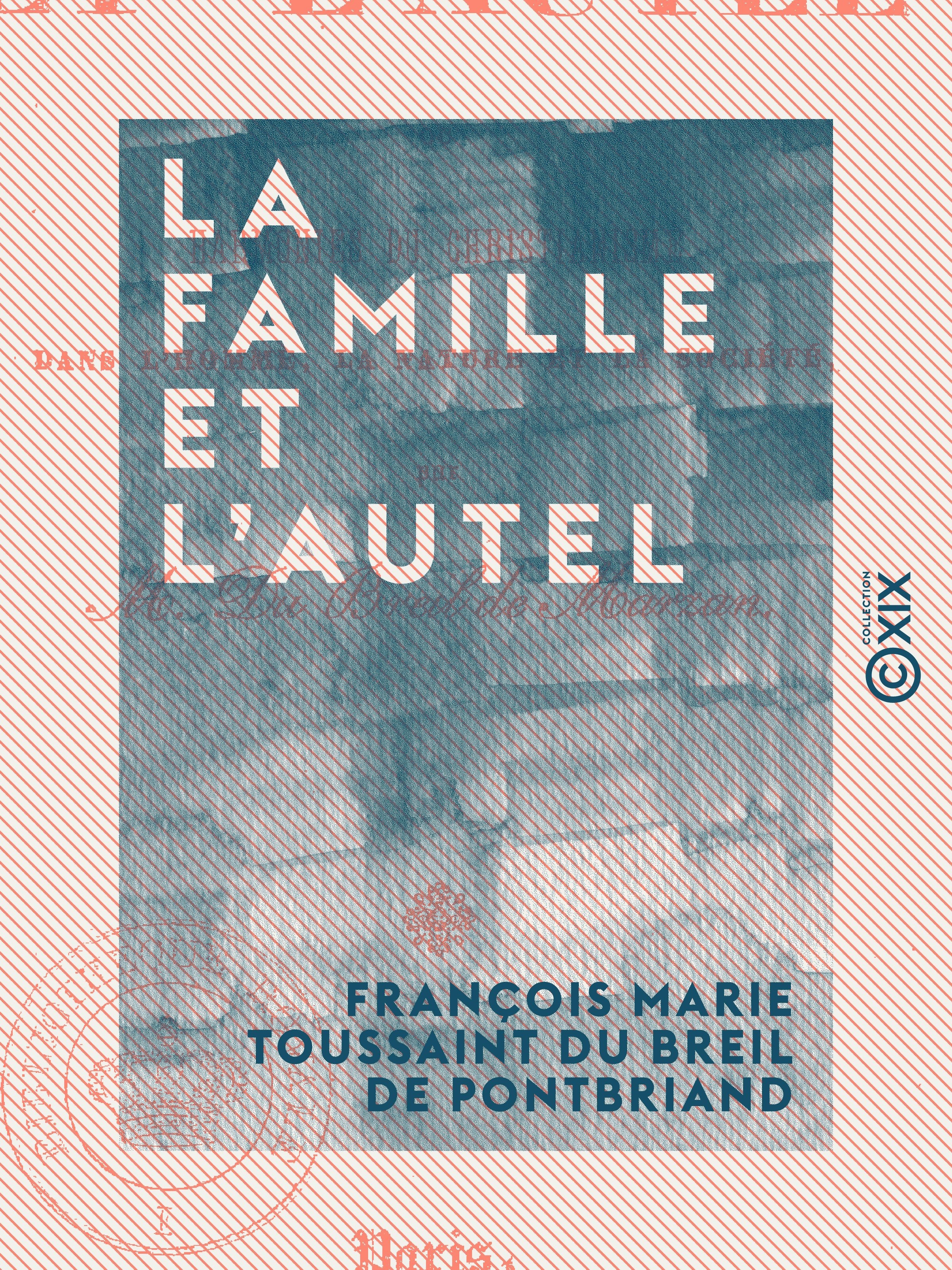 Couverture ebook de La Famille et l'Autel - Harmonies du christianisme dans l'homme, la nature et la société, de Francois Marie Toussaint Du Breil De Pon
