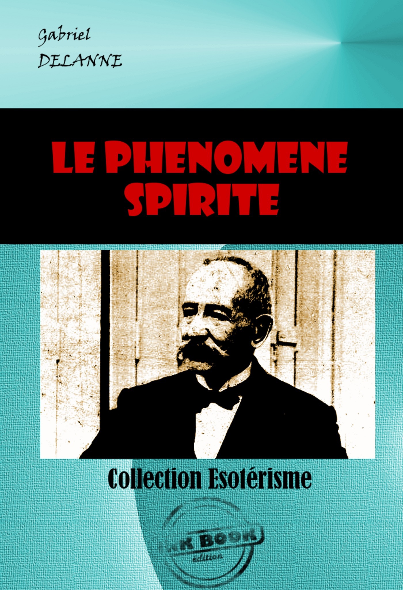 ebook cover of Le phénomène spirite [édition intégrale revue et mise à jour], by Gabriel Delanne