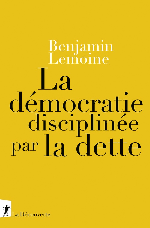 Couverture ebook de La démocratie disciplinée par la dette, de Benjamin Lemoine