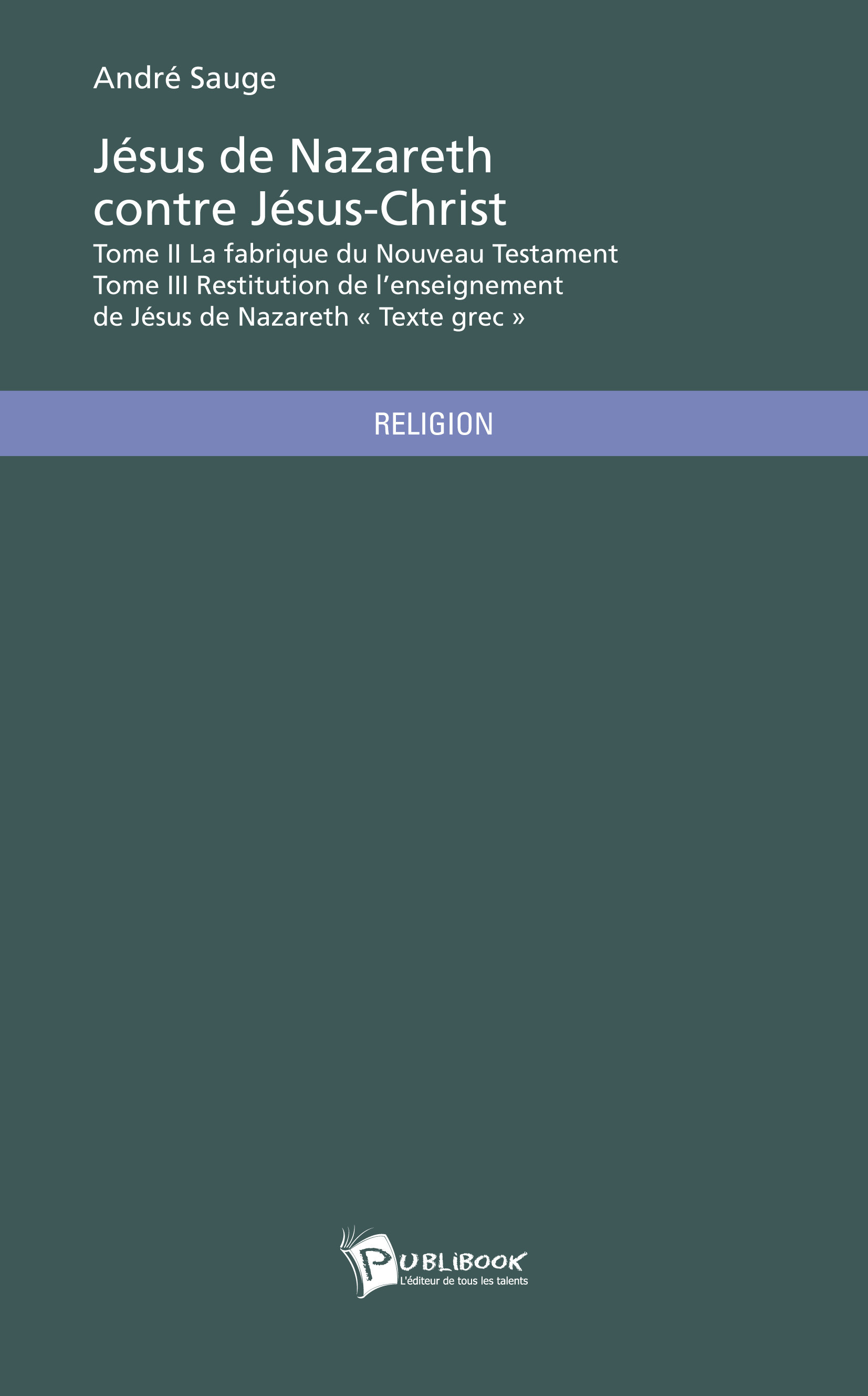 Couverture ebook de Jésus de Nazareth contre Jésus-Christ - Tome II & III, de André Sauge