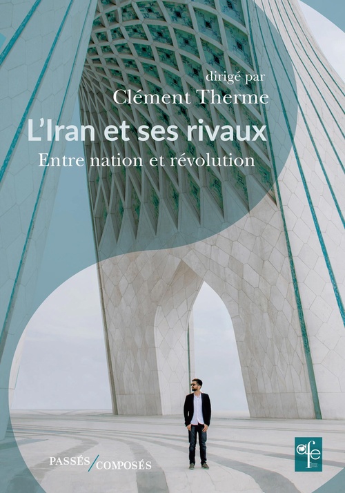 ebook cover of L'Iran et ses rivaux : Entre nation et révolution, by Clément Therme