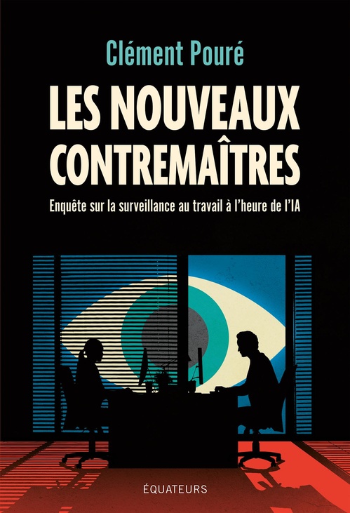 Couverture ebook de Les Nouveaux Contremaîtres : Enquête sur la surveillance au travail à l'heure de l'IA, de Clément Pouré