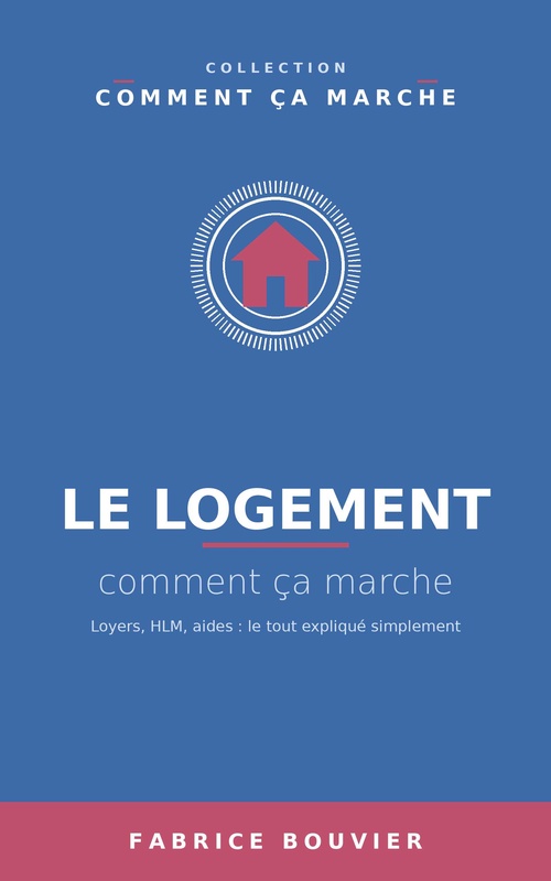 Couverture ebook de Le logement, comment ça marche, de Fabrice BOUVIER