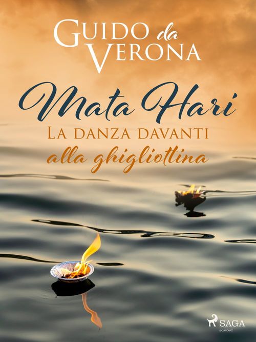 Couverture ebook de Mata Hari. La danza davanti alla ghigliottina, de Guido Da Verona