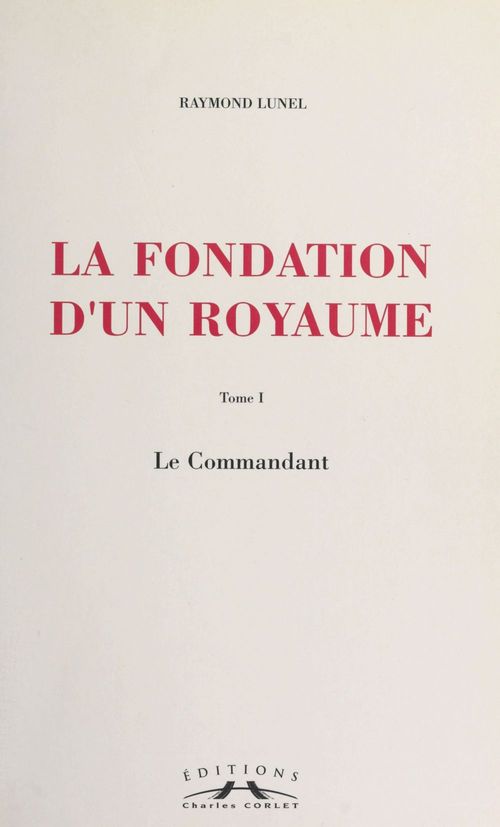 ebook cover of La fondation d'un royaume (1) : Le commandant, by Raymond Lunel