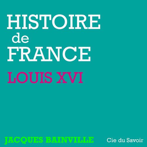 audiobook cover of Histoire de France : Louis XVI, by Jacques Bainville