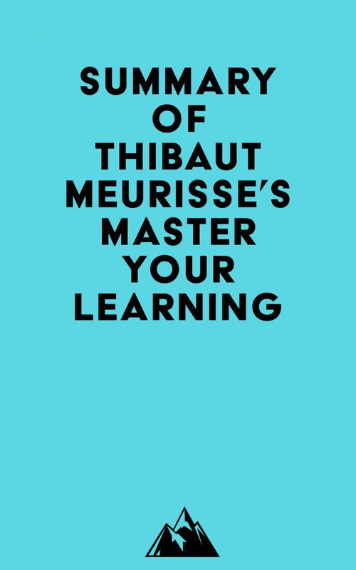 Couverture ebook de Summary of Thibaut Meurisse's Master Your Learning, de Everest Media