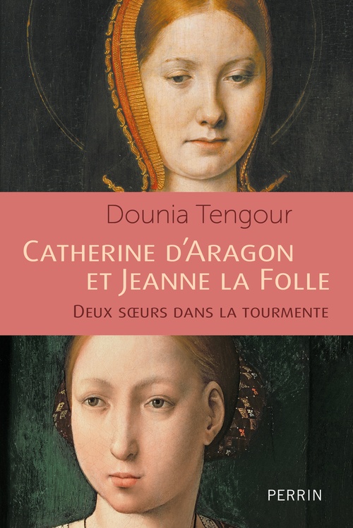 Couverture ebook de Catherine d'Aragon et Jeanne la Folle - Deux soeurs dans le tourmente, de Dounia Tengour