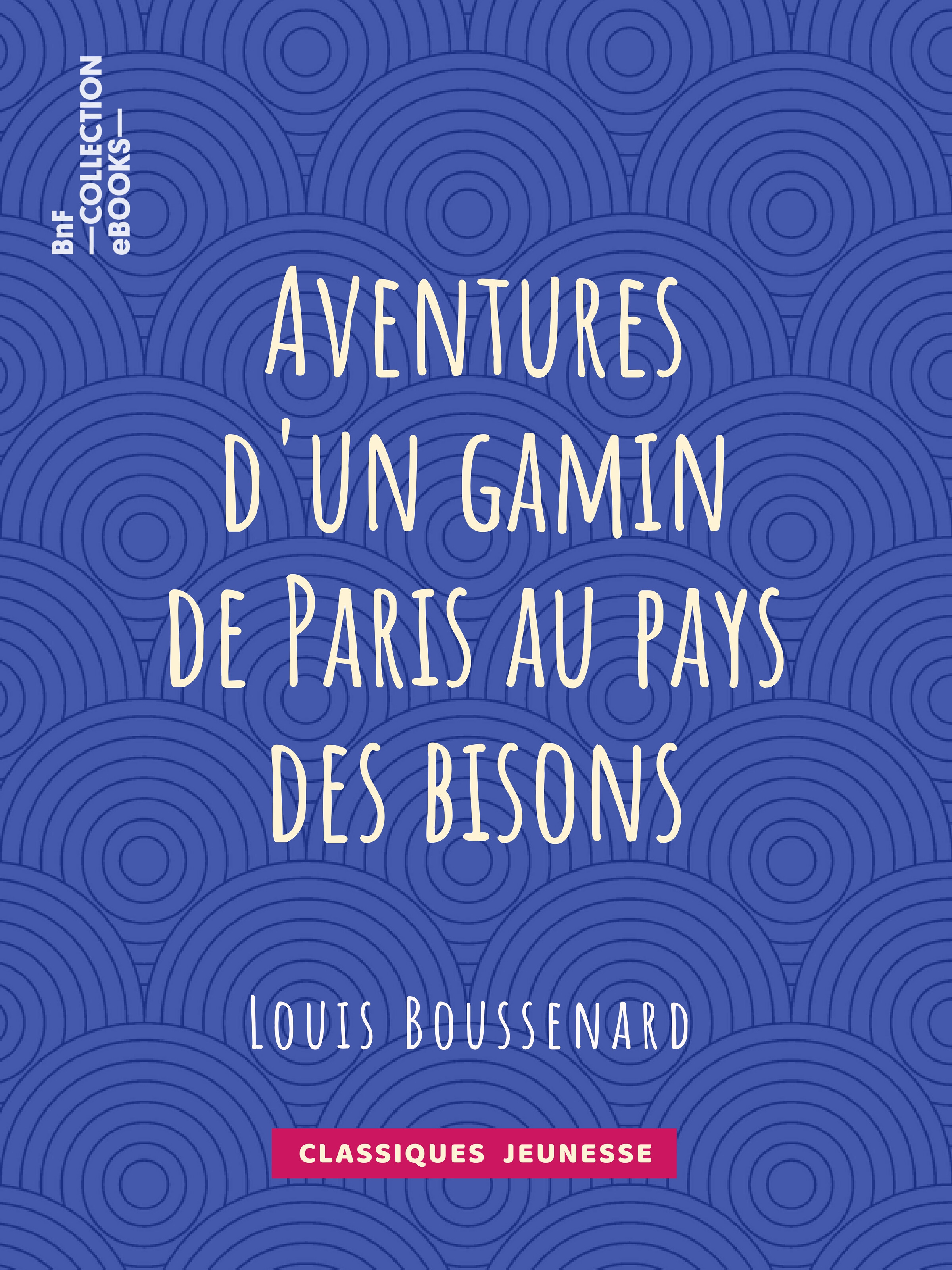 ebook cover of Aventures d'un gamin de Paris au pays des bisons, by Horace Castelli, Louis Boussenard