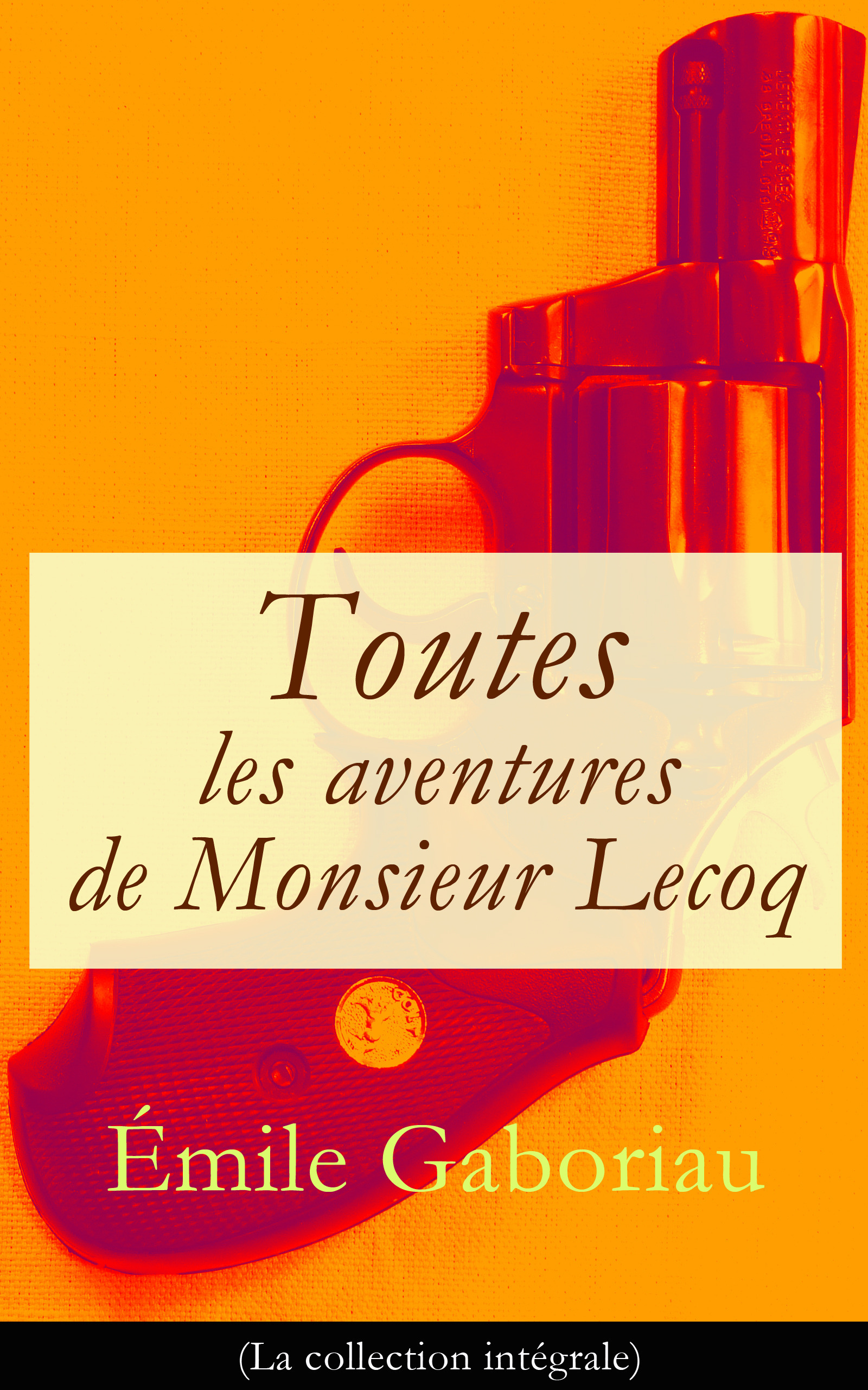 Couverture ebook de Toutes les aventures de Monsieur Lecoq (La collection intégrale), de Emile Gaboriau