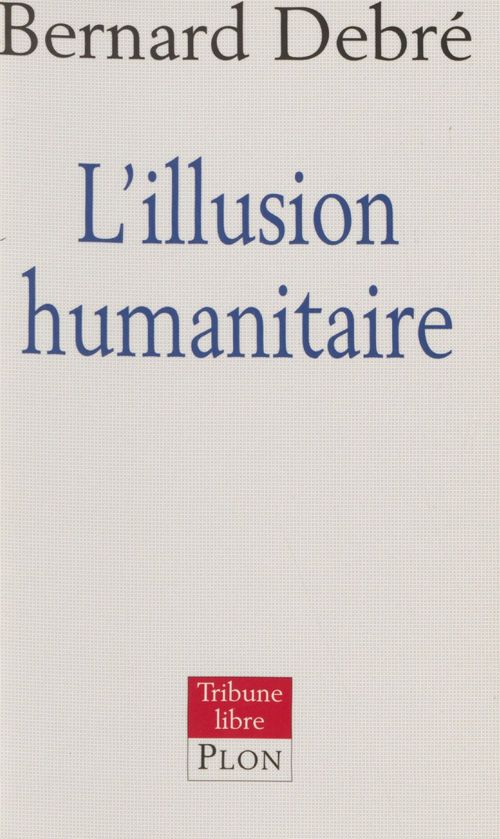 Couverture ebook de L'Illusion humanitaire, de Bernard Debré