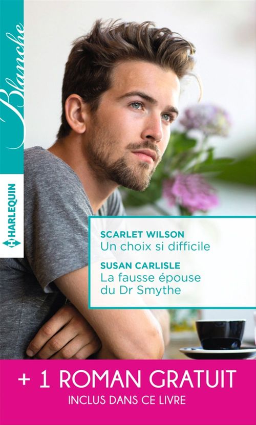 Couverture ebook de Un choix si difficile - La fausse épouse du Dr Smythe - Dilemme pour un médecin, de Susan Carlisle, Laura Iding, Scarlet Wilson