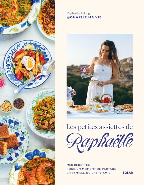 ebook cover of Les petites assiettes de Raphaëlle - Mes recettes pour un moment de partage en famille ou entre amis, by Raphaëlle LELONG