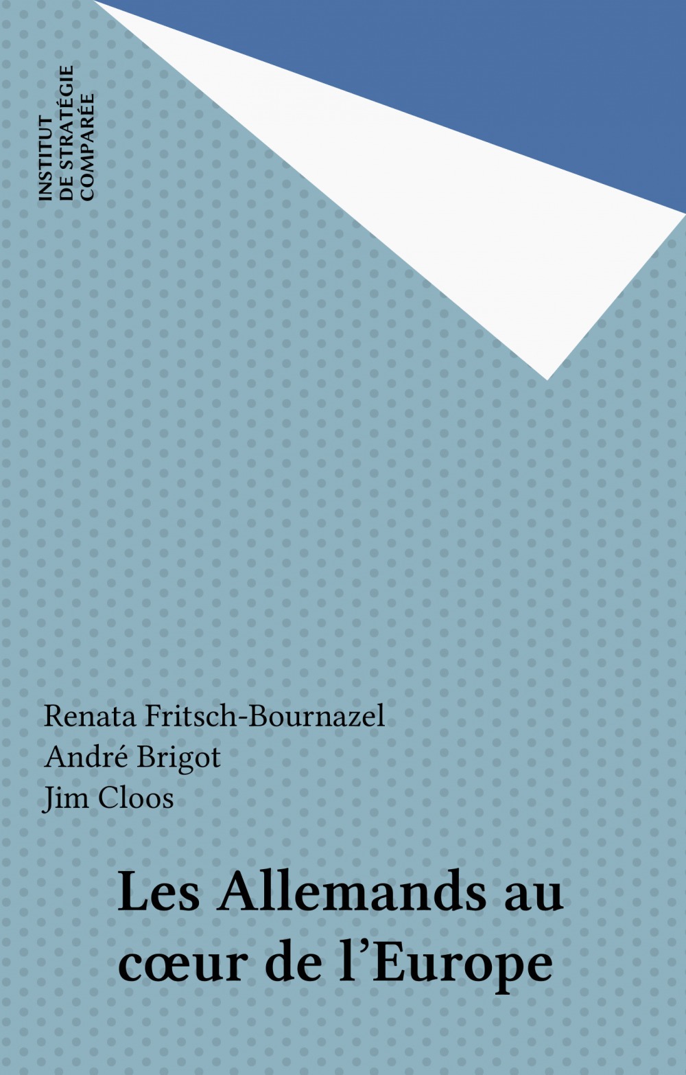 ebook cover of Les Allemands au coeur de l'Europe, by Andre Brigot, Jim Cloos, Renata Fritsch-Bournazel