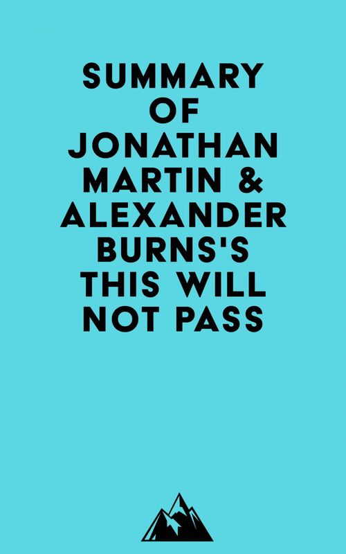 Couverture ebook de Summary of Jonathan Martin & Alexander Burns's This Will Not Pass, de Everest Media