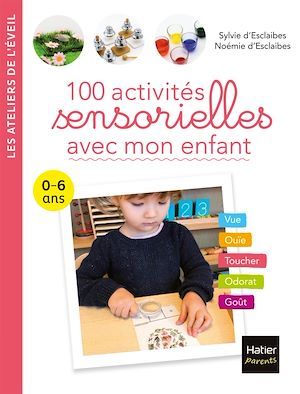 ebook cover of 100 activités sensorielles avec mon enfant  0-6 ans, by Noémie d'Esclaibes, Sylvie d' Esclaibes