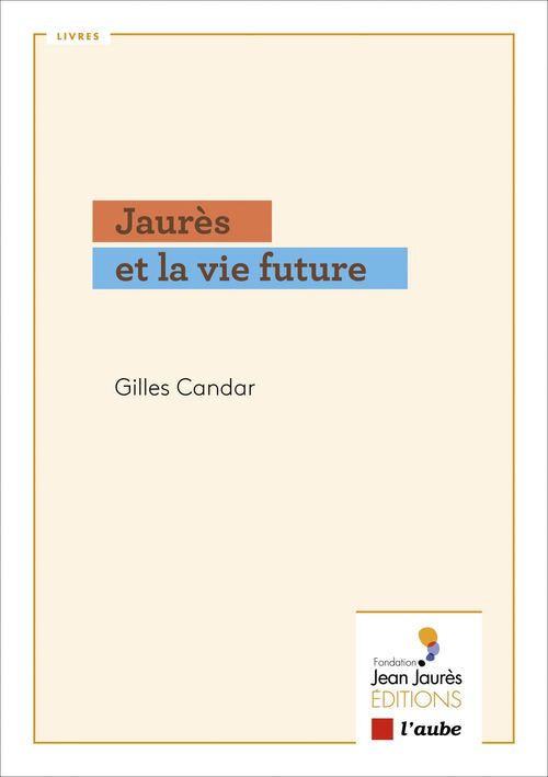 Couverture ebook de Jaurès et la vie future, de Gilles Candar
