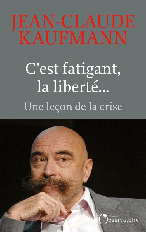 Couverture ebook de C'est fatigant, la liberté... : Une leçon de la crise, de Jean-Claude Kaufmann