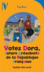 Couverture ebook de Votez Dora - Future Présidente de la République Française, de Sophie Marvaud