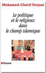 Couverture ebook de Le politique et le religieux dans le champ islamique, de Mohamed-cherif Ferjani