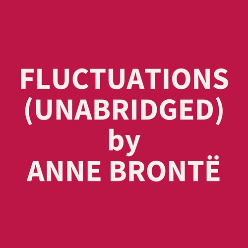 audiobook cover of Fluctuations (UNABRIDGED), by Anne Bronte