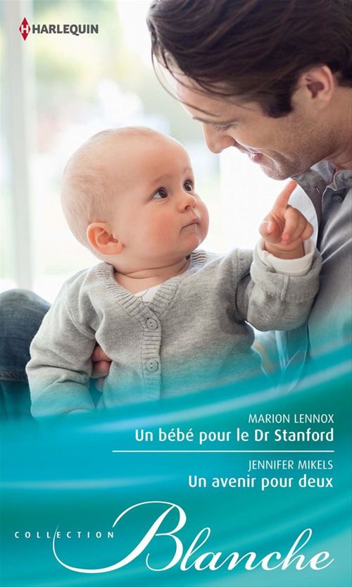 Couverture ebook de Un bébé pour le Dr Stanford - Un avenir pour deux, de Marion Lennox, Jennifer Mikels