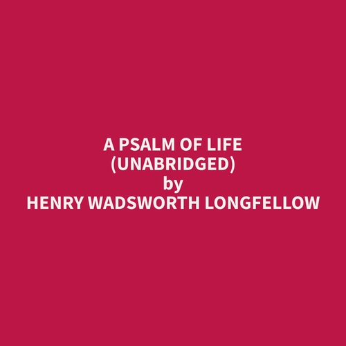 audiobook cover of A Psalm Of Life (Unabridged), by Henry Wadsworth Longfellow