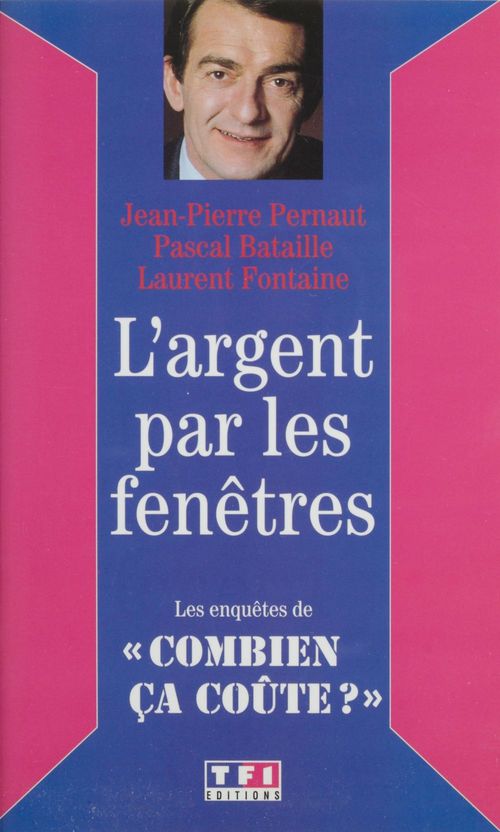 ebook cover of L'Argent par les fenêtres, by Pascal Bataille, Laurent Fontaine, Jean-Pierre Pernaut