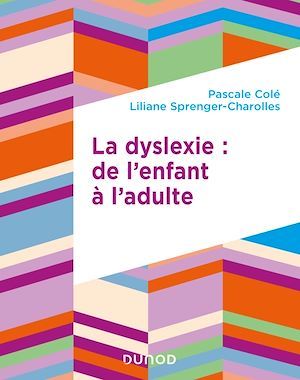 Couverture ebook de La dyslexie : de l'enfant à l'adulte, de Pascale Colé, Liliane Sprenger-Charolles