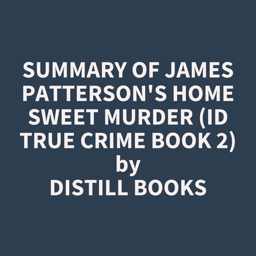 Couverture audiobook de Summary of James Patterson's Home Sweet Murder (ID True Crime Book 2), de Distill Books
