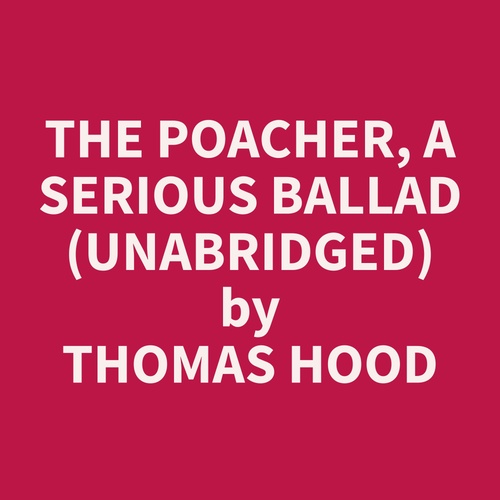 Couverture audiobook de The Poacher, A Serious Ballad (Unabridged), de Thomas  Hood