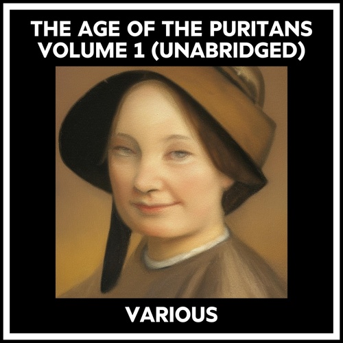 audiobook cover of The Age Of The Puritans Volume 1 (Unabridged), by