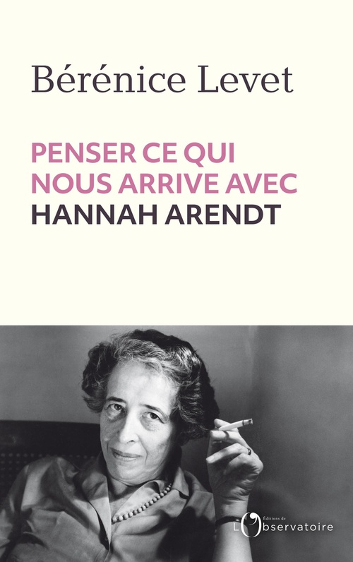 Couverture ebook de Penser ce qui nous arrive avec Hannah Arendt, de Bérénice Levet