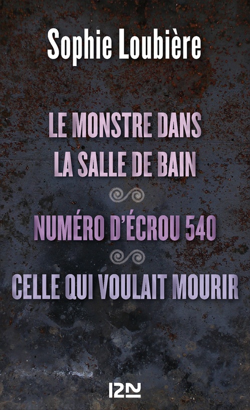 ebook cover of Le monstre dans la salle de bains suivi de Numéro d'écrou 540 et Celle qui voulait mourir, by Sophie Loubière