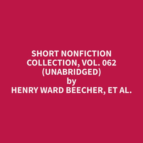 audiobook cover of Short Nonfiction Collection, Vol. 062 (Unabridged), by Et Al.  Henry Ward Beecher