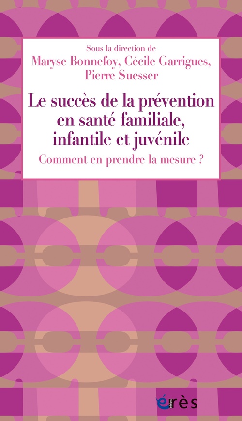 Couverture ebook de Le succès de la prévention en santé familiale, infantile et juvénile : comment en prendre la mesure ?, de Collectif, Maryse Bonnefoy, Cécile Garrigues, Pierre Suesser