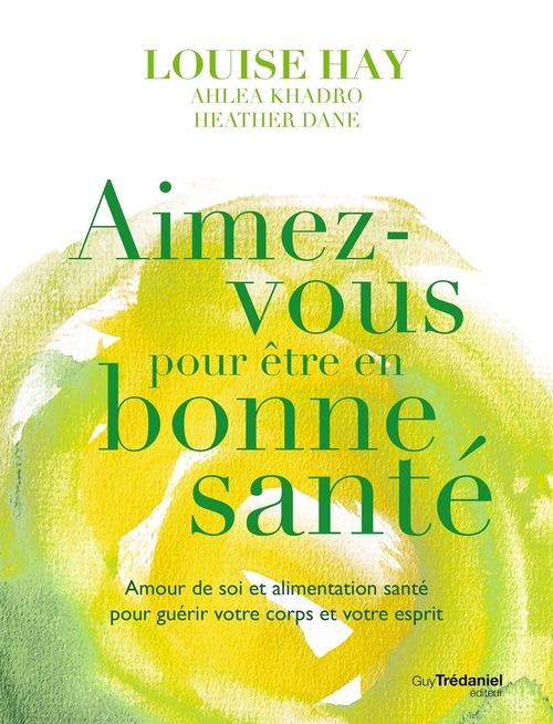 Couverture ebook de Aimez-vous pour être en bonne santé, de Heather Dane, Louise Hay, Ahlea Khadro