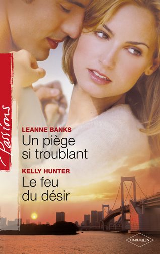 Couverture ebook de Un piège si troublant - Le feu du désir, de Leanne Banks, Kelly Hunter