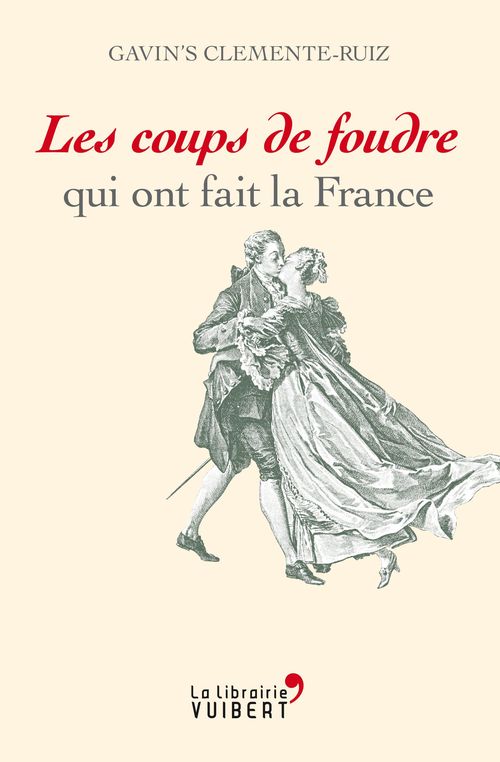 Couverture ebook de Les coups de foudre qui ont fait la France, de Gavin's Clemente-Ruiz