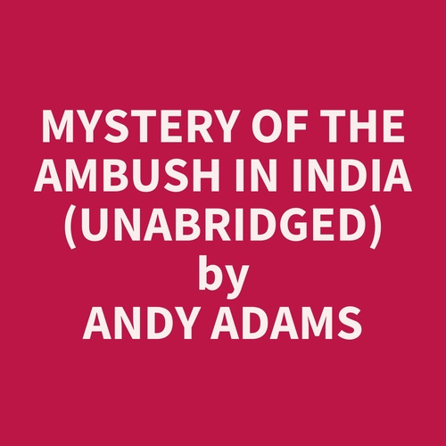Couverture audiobook de Mystery Of The Ambush In India (Unabridged), de Andy ADAMS
