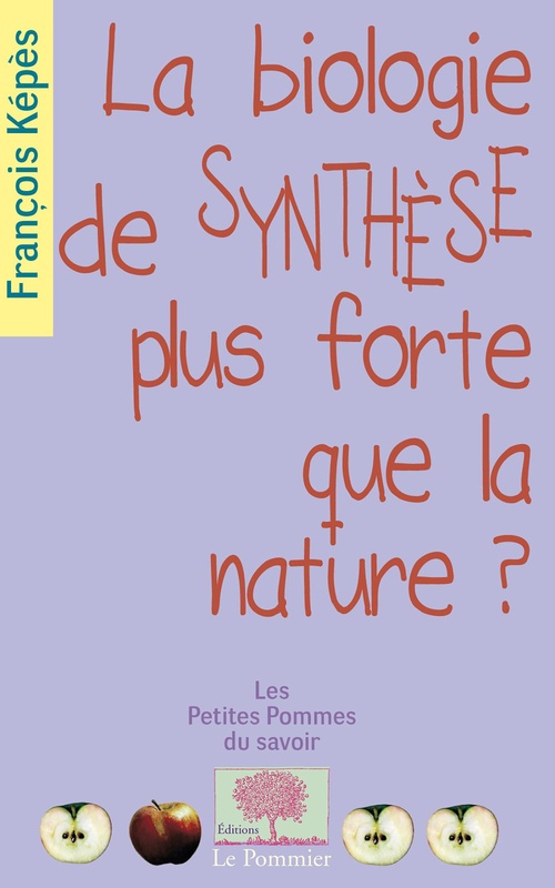 Couverture ebook de La biologie de synthèse, plus forte que la nature ?, de François Kepes