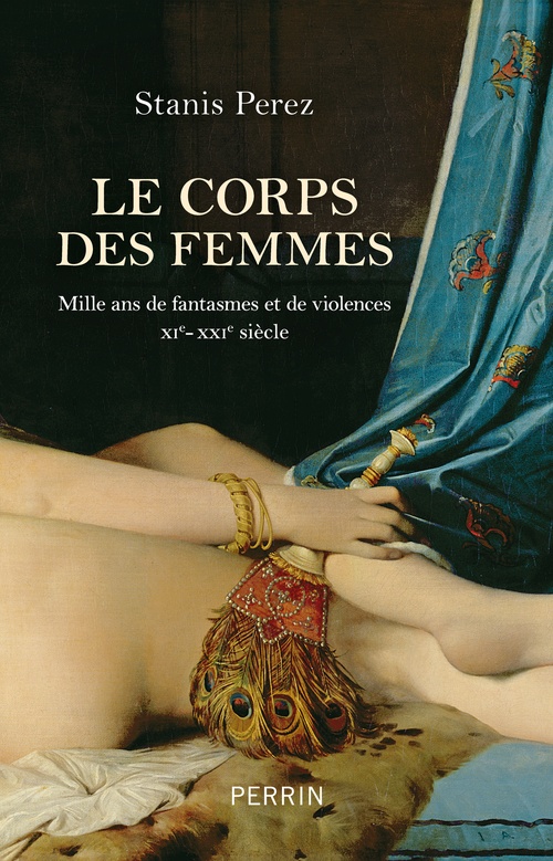 Couverture ebook de Le corps des femmes - Mille ans de fantasmes et de violences XIe-XXI- siècle, de Stanis Perez