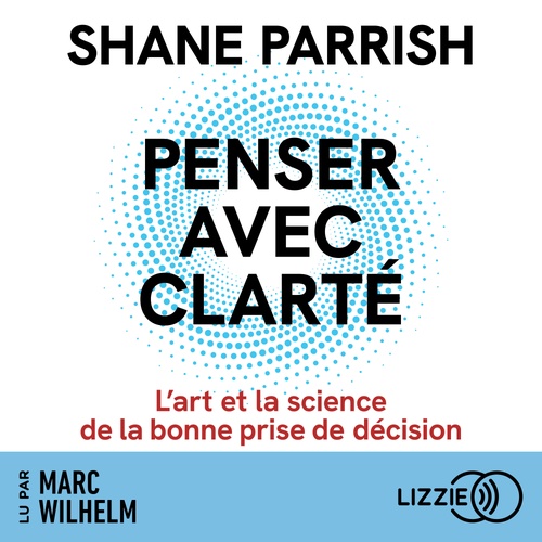 audiobook cover of Penser avec clarté - L'art et la science de la bonne prise de décision, by Shane Parrish