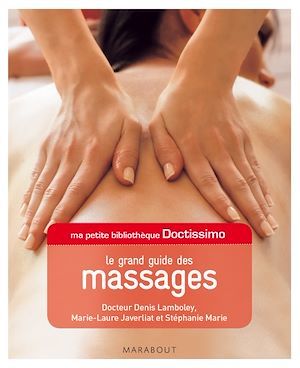 Couverture ebook de Ma petite bibliothèque Doctissimo : Le grand guide des massages, de Dr Denis Lamboley, Marie-Laure Javerliat, Stéphanie Marie