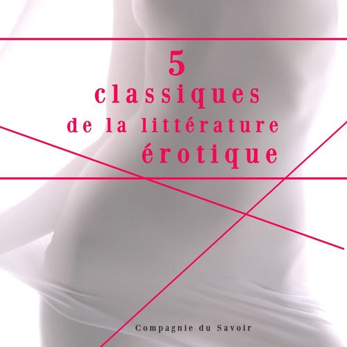 audiobook cover of 5 classiques de la littérature érotique, by Hugues Rebell, Leopold Von Sacher-Masoch, Marquis de Sade, Renee Dunan