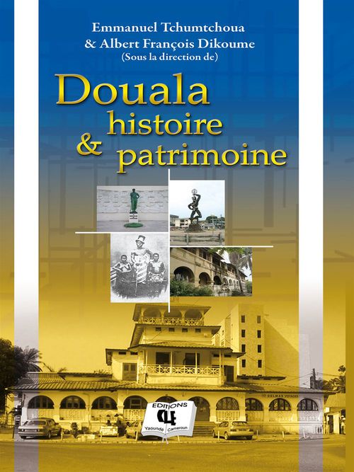 ebook cover of Douala, Histoire et Patrimoine, by Albert Francois Dikoume, Emmanuel Tchumtchoua