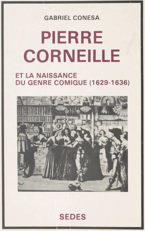 ebook cover of Pierre Corneille et la naissance du genre comique, 1629-1636, by Gabriel Conesa
