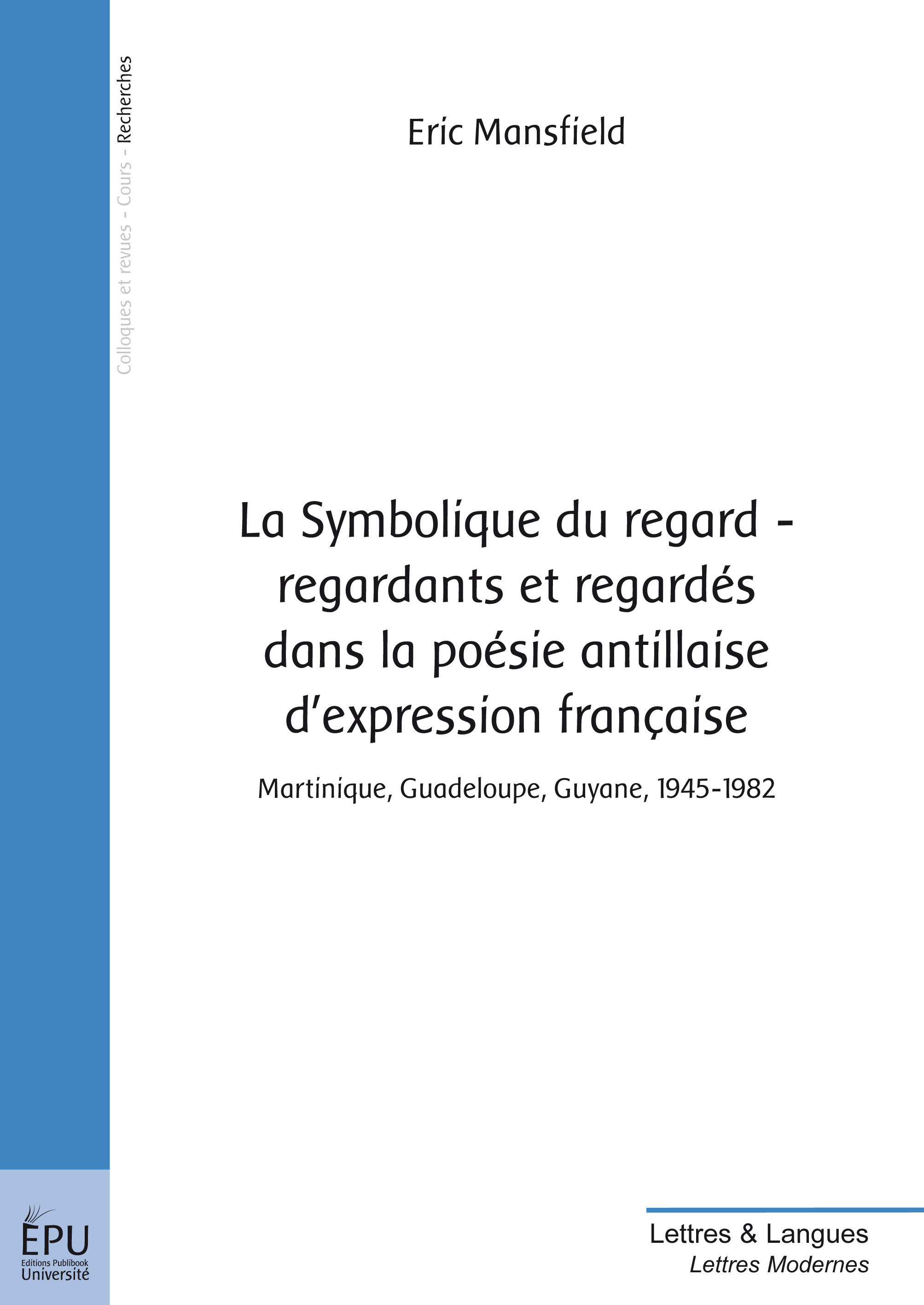 Couverture ebook de La Symbolique du regard - regardants et regardés dans la poésie antillaise d'expression française, de Eric Mansfield