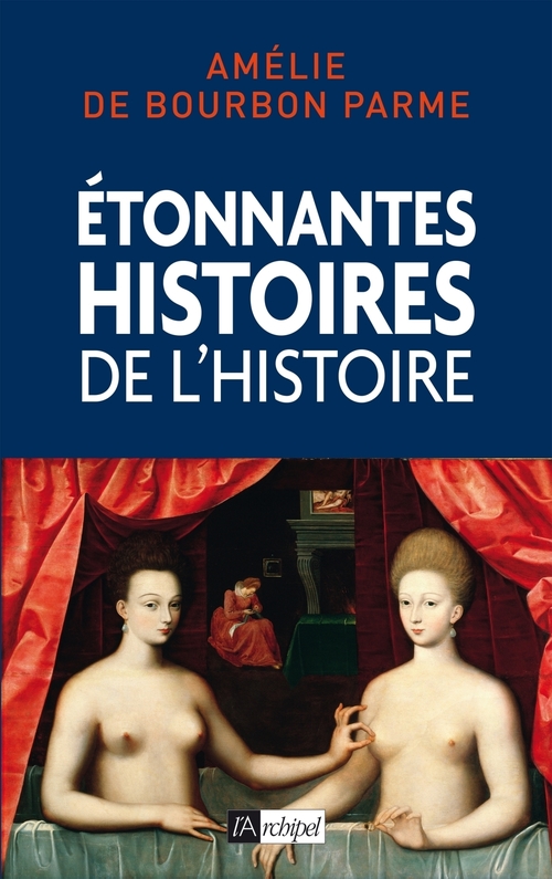 ebook cover of Etonnantes histoires de l'Histoire, by Amélie de Bourbon Parme